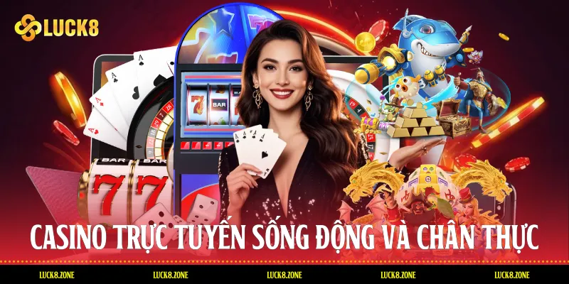 Casino trực tuyến sống động và chân thực