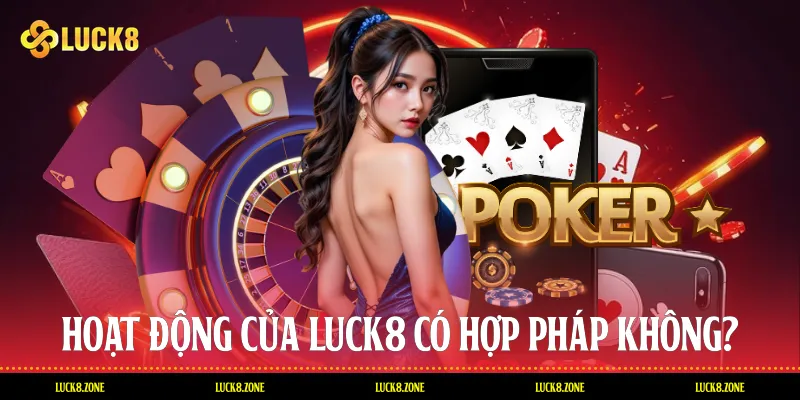 Hoạt động của Luck8 có hợp pháp không?