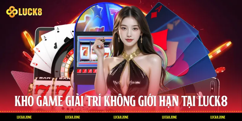 Kho game giải trí không giới hạn tại Luck8